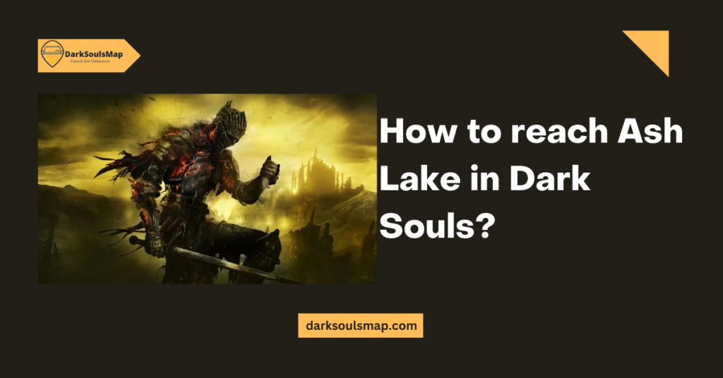 How to reach Ash Lake in Dark Souls