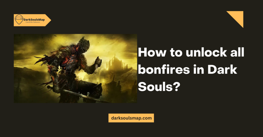 How to unlock all bonfires in Dark Souls