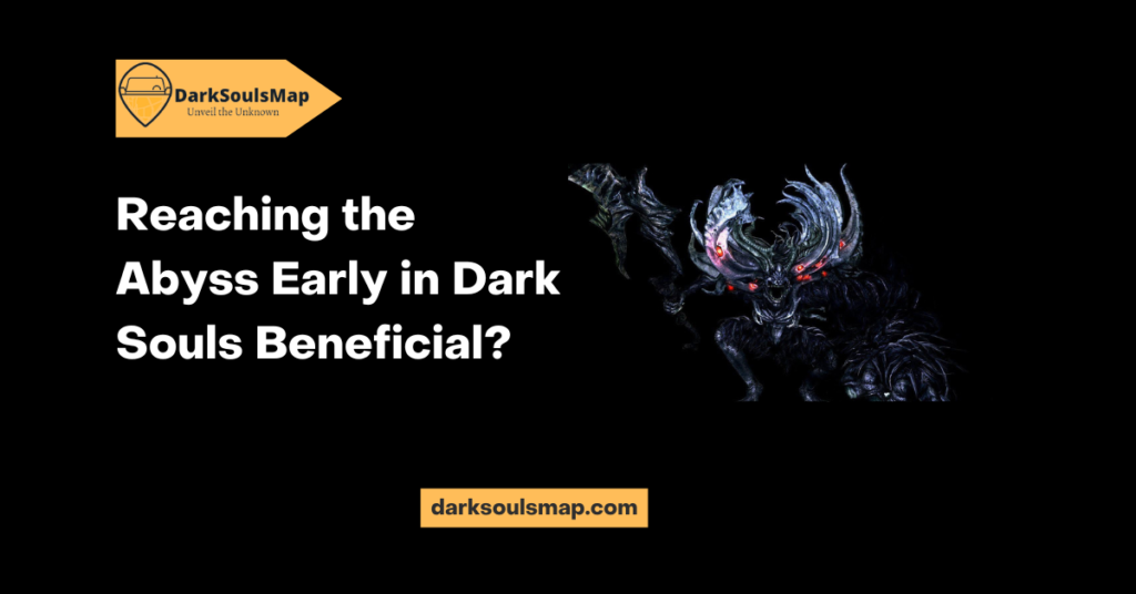 Reaching the Abyss Early in Dark Souls Beneficial